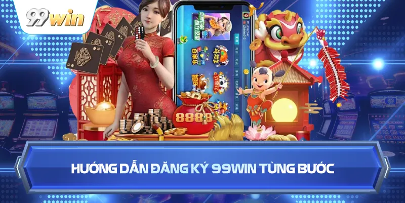 Hướng Dẫn Đăng Ký 99WIN Từng Bước
