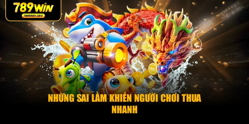 Những sai lầm khiến người chơi thua nhanh
